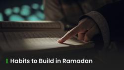 Habits to Build in Ramadan