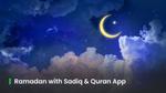 Productive Ramadan with Sadiq and Al Quran App