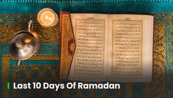 Last 10 Days of Ramadan 2024 8 Tips to Maximise the Blessings