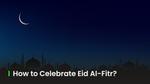 How to Perform Eid Al-Fitr Prayer