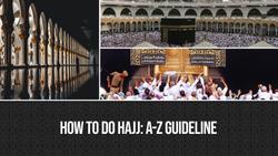 How to Do Hajj_ A-Z Guideline
