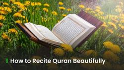 how to recite the Quran beautifully