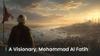 A Visionary Mohammad Al Fatih
