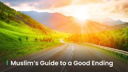 A life without regret How Muslims should build a good ending