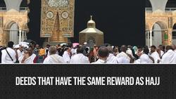 Deeds that have the same reward as Hajj